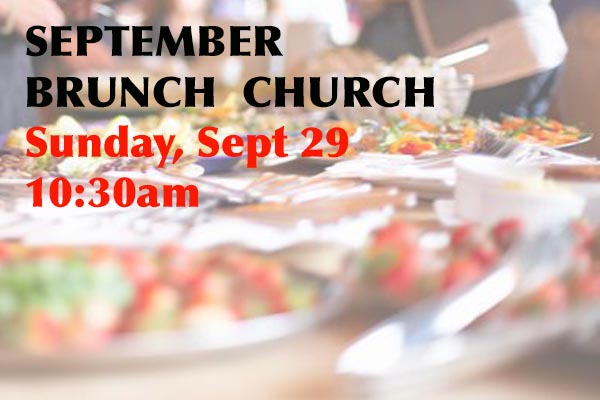 SUN, Sept 29: 10:30am Worship & Brunch Church