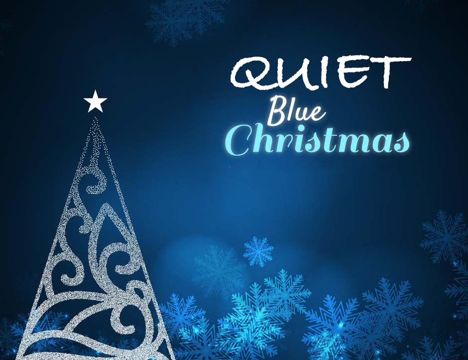 THURS, Dec 19  – SAT, Dec 21: QUIET (BLUE) CHRISTMAS